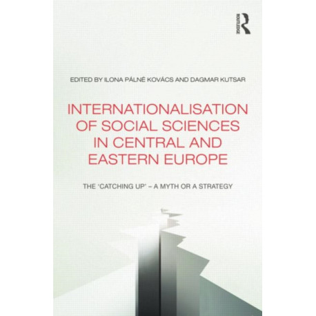 Internationalisation of Social Sciences in Central and Eastern Europe: The ‘Catching Up’ -- A Myth or a Strategy?