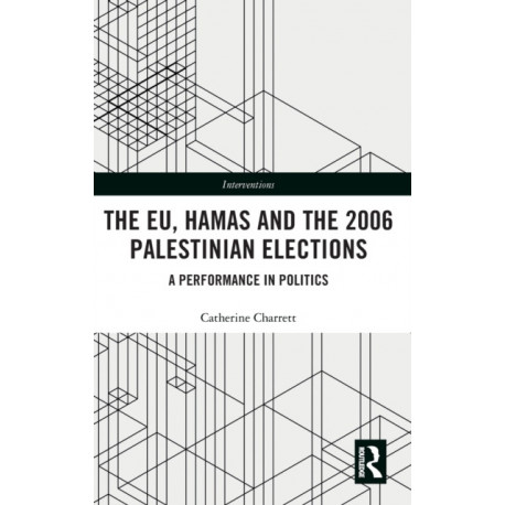The EU, Hamas and the 2006 Palestinian Elections: A Performance in Politics