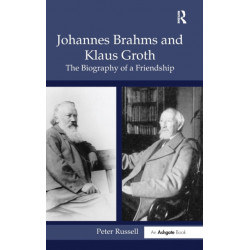 Johannes Brahms and Klaus Groth: The Biography of a Friendship