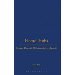 Home Truths: Gender, Domestic Objects and Everyday Life