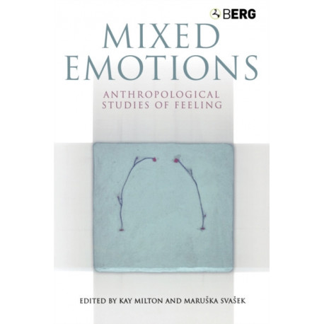Mixed Emotions: Anthropological Studies of Feeling