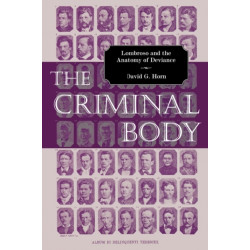 The Criminal Body: Lombroso and the Anatomy of Deviance