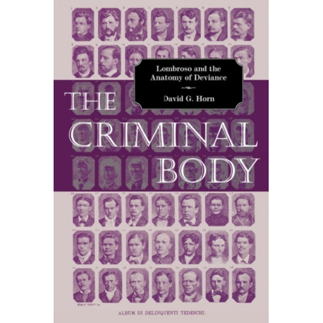 The Criminal Body: Lombroso and the Anatomy of Deviance