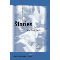 Stories and Their Limits: Narrative Approaches to Bioethics