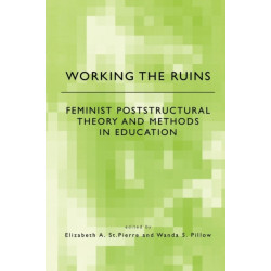 Working the Ruins: Feminist Poststructural Theory and Methods in Education