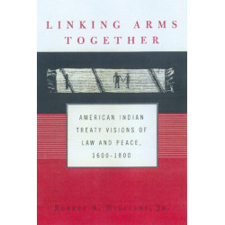 Linking Arms Together: American Indian Treaty Visions of Law and Peace, 1600-1800