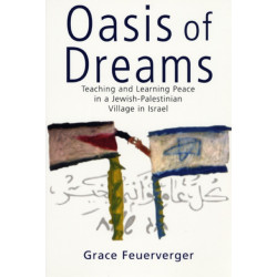 Oasis of Dreams: Teaching and Learning Peace in a Jewish-Palestinian Village in Israel