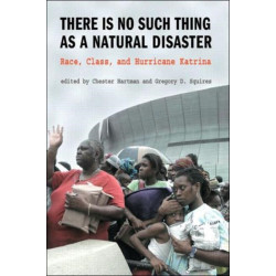 There is No Such Thing as a Natural Disaster: Race, Class, and Hurricane Katrina
