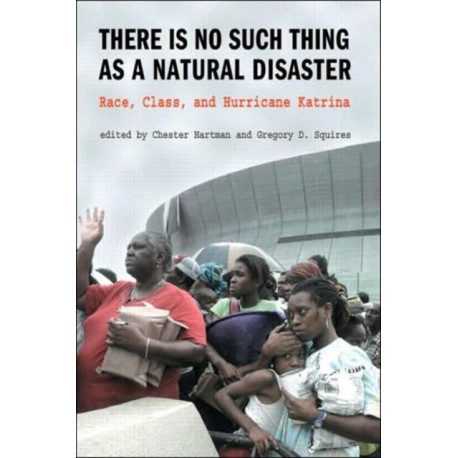 There is No Such Thing as a Natural Disaster: Race, Class, and Hurricane Katrina