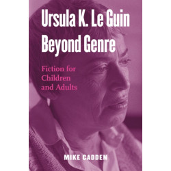 Ursula K. Le Guin Beyond Genre: Fiction for Children and Adults