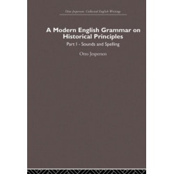 A Modern English Grammar on Historical Principles: Volume 1, Sounds and Spellings