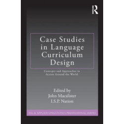 Case Studies in Language Curriculum Design: Concepts and Approaches in Action Around the World