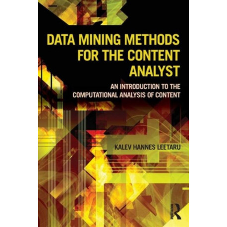 Data Mining Methods for the Content Analyst: An Introduction to the Computational Analysis of Content