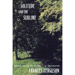 Solitude and the Sublime: The Romantic Aesthetics of Individuation