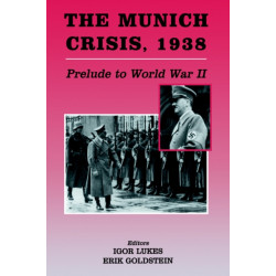 The Munich Crisis, 1938: Prelude to World War II