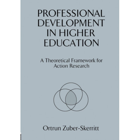 Professional Development in Higher Education: A Theoretical Framework for Action Research