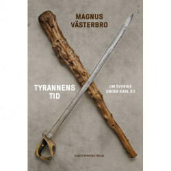 Tyrannens tid : om Sverige under Karl XII