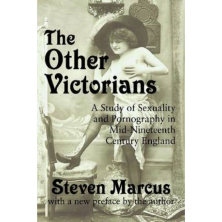 The Other Victorians: A Study of Sexuality and Pornography in Mid-nineteenth-century England