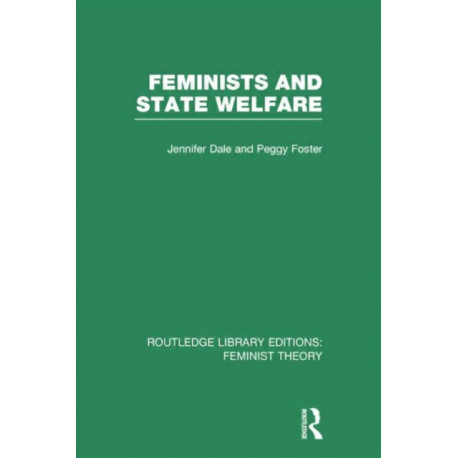 Feminists and State Welfare (RLE Feminist Theory)