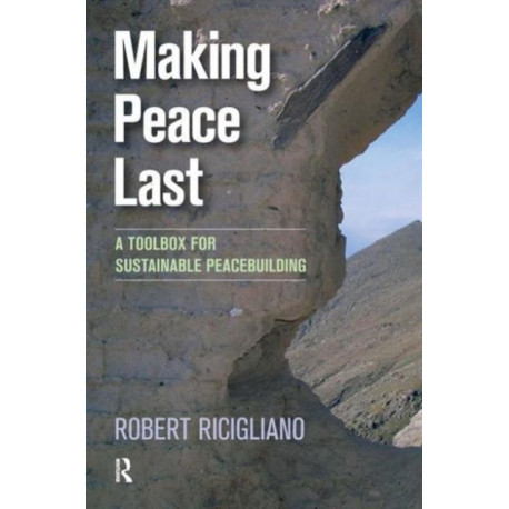 Making Peace Last: A Toolbox for Sustainable Peacebuilding