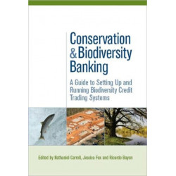 Conservation and Biodiversity Banking: A Guide to Setting Up and Running Biodiversity Credit Trading Systems