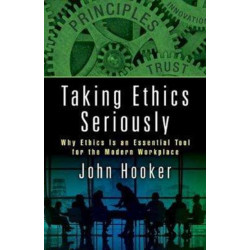 Taking Ethics Seriously: Why Ethics Is an Essential Tool for the Modern Workplace
