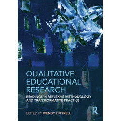 Qualitative Educational Research: Readings in Reflexive Methodology and Transformative Practice