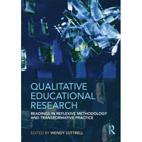 Qualitative Educational Research: Readings in Reflexive Methodology and Transformative Practice
