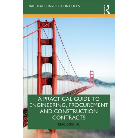 A Practical Guide to Engineering, Procurement and Construction Contracts
