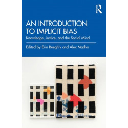 An Introduction to Implicit Bias: Knowledge, Justice, and the Social Mind