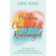 Broken, Changed and Rearranged: You Are Just One Unbearable Truth Away from the Next Person You Are Meant to Be
