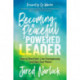 Becoming a Peaceful Powered Leader: How to Shed Fear, Live Courageously, and Own Your Peace