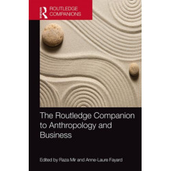 The Routledge Companion to Anthropology and Business