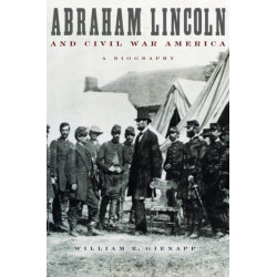 Abraham Lincoln and Civil War America: A Biography