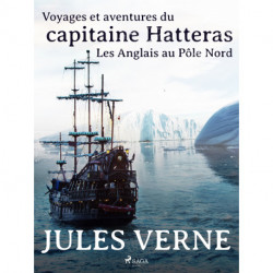 Voyages et aventures du capitaine Hatteras: Les Anglais au Pôle Nord