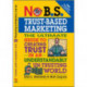 No B.S.Trust-Based Marketing