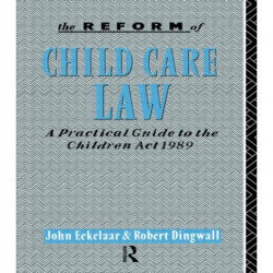 The Reform of Child Care Law: A Practical Guide to the Children Act 1989