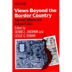 Views Beyond the Border Country: Raymond Williams and Cultural Politics