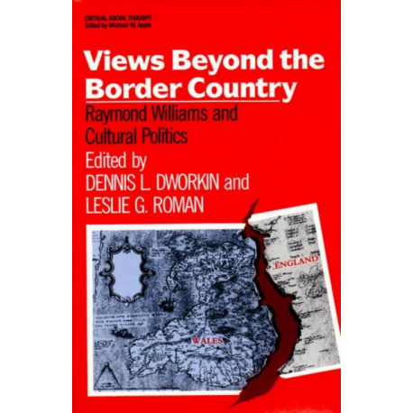 Views Beyond the Border Country: Raymond Williams and Cultural Politics