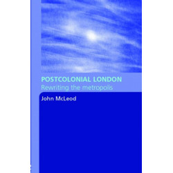 Postcolonial London: Rewriting the Metropolis