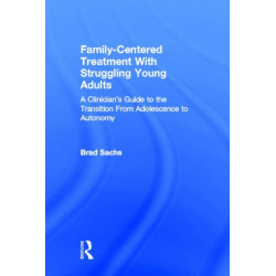 Family-Centered Treatment With Struggling Young Adults: A Clinician’s Guide to the Transition From Adolescence to Autonomy