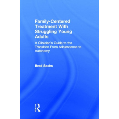 Family-Centered Treatment With Struggling Young Adults: A Clinician’s Guide to the Transition From Adolescence to Autonomy