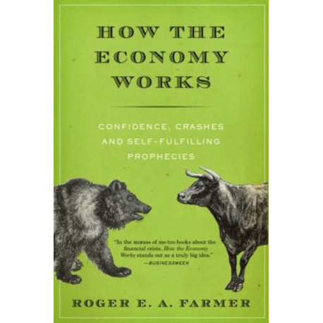 How the Economy Works: Confidence, Crashes and Self-Fulfilling Prophecies