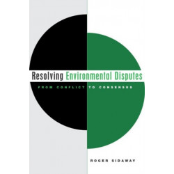 Resolving Environmental Disputes: From Conflict to Consensus