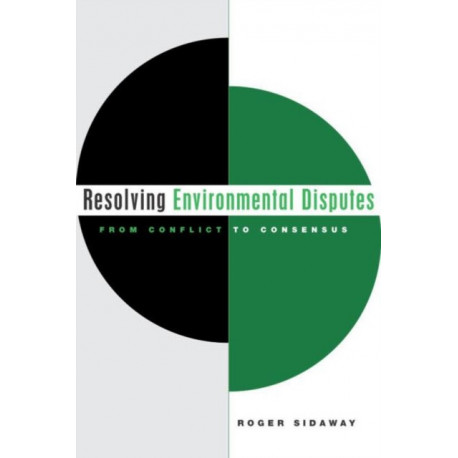 Resolving Environmental Disputes: From Conflict to Consensus