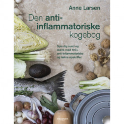 Den anti-inflammatoriske kogebog: Spis dig sund og stærk med 100+ anti-inflammatoriske og lækre opskrifter