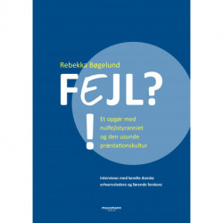 Fejl?!: Et opgør med nulfejlstyranniet og den usunde præstationskultur