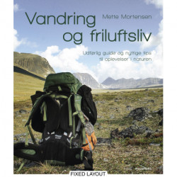 Vandring og friluftsliv: Udførlig guide og nyttige tips til oplevelser i naturen