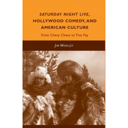 Saturday Night Live, Hollywood Comedy, and American Culture: From Chevy Chase to Tina Fey