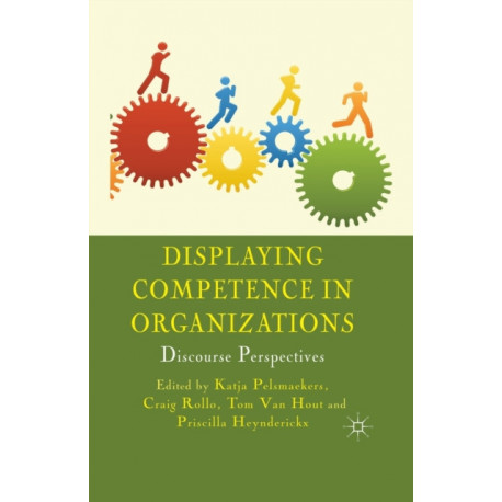 Displaying Competence in Organizations: Discourse Perspectives